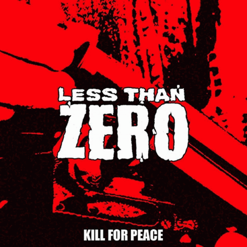 Less Than Zero : Kill for Peace
